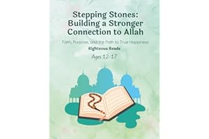 Stepping Stones: Building a Stronger Connection to Allah: Faith, Purpose, and the Path to True Happiness
