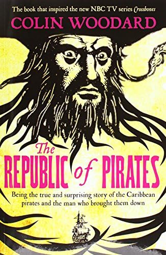 The Republic of Pirates: Being the true and surprising story of the Caribbean pirates and the man who brought them down