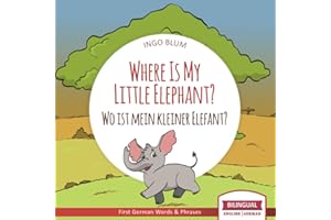 Where Is My Little Elephant? - Wo ist mein kleiner Elefant?: English German Bilingual Children's picture Book (Where is.? - Wo ist.?)