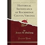 Historical Significance of Rockbridge County, Virginia (Classic Reprint)
