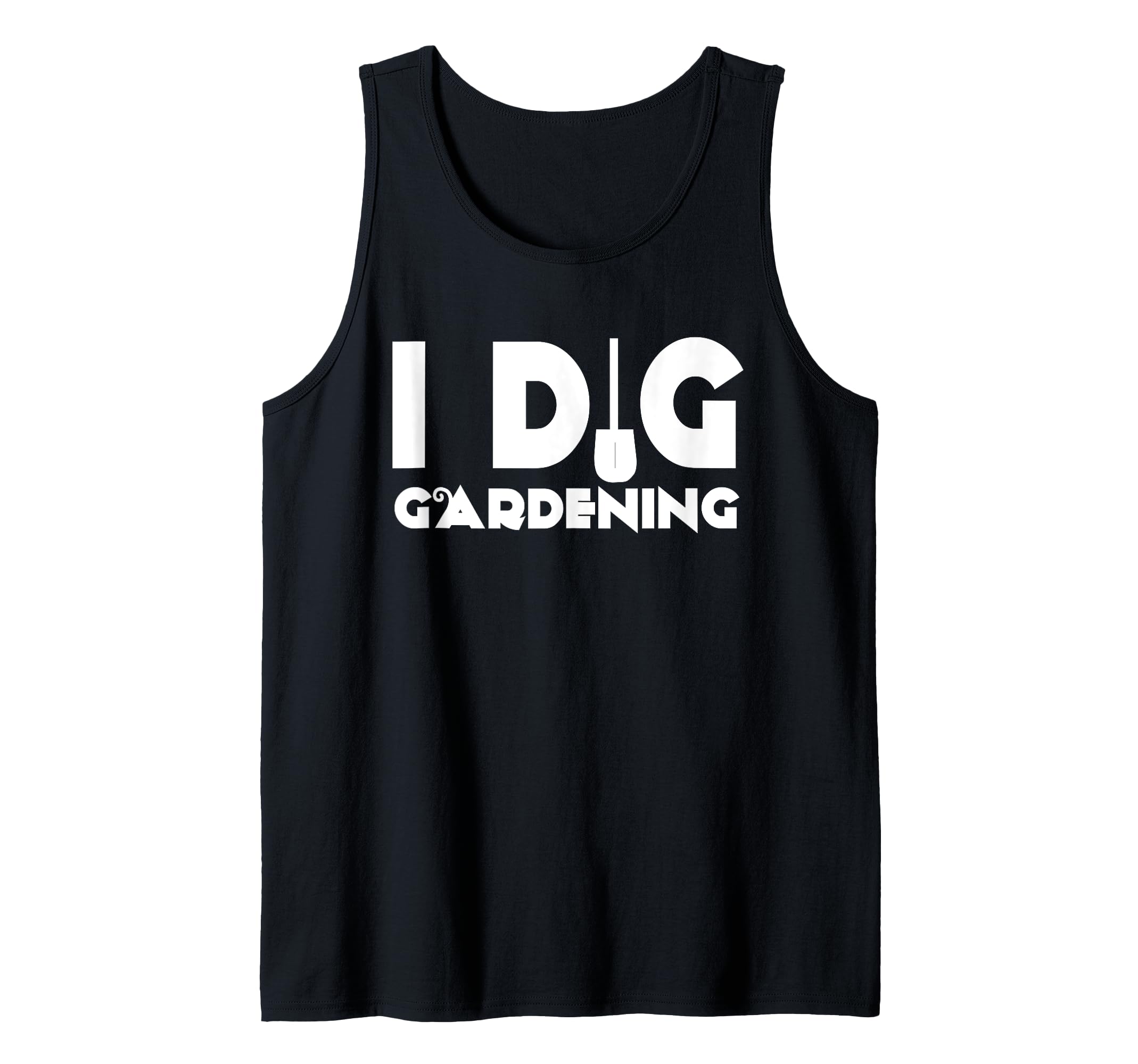 I Dig Gardening - Funny Gardener Tank Top