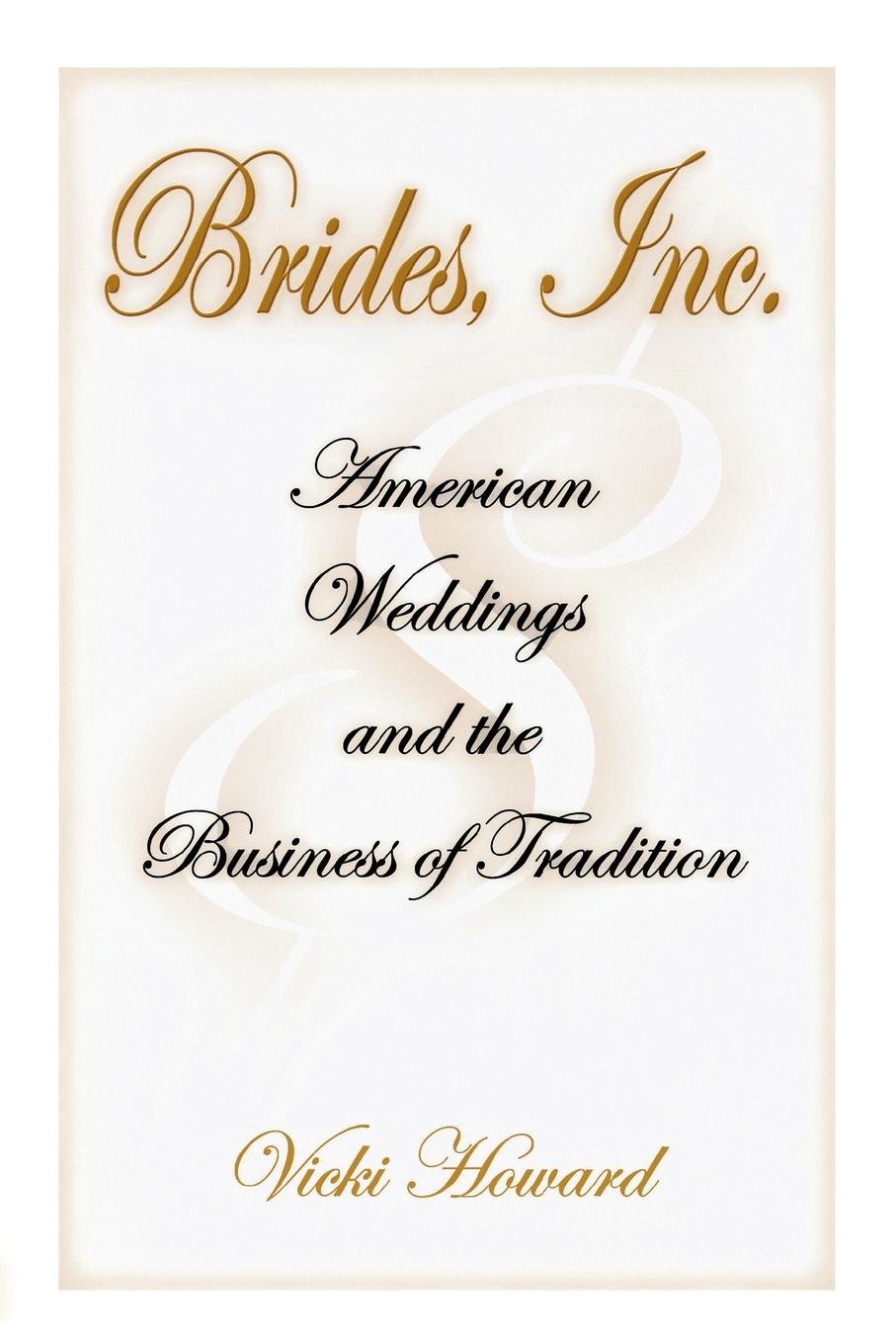Brides Inc American Weddings And The Business Of Tradition