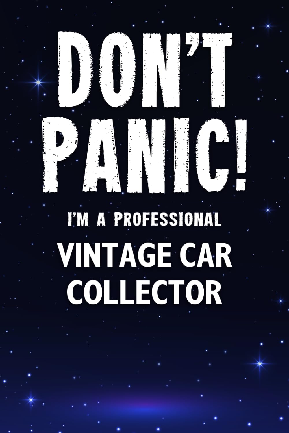 Don't Panic! I'm A Professional Vintage Car Collector: Customized Lined Notebook Journal Gift For Somebody Who Enjoys Vintage Car Collecting