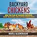 Backyard Chickens: Join the Fun of Raising Chickens, Coop Building and Delicious Fresh Eggs by 