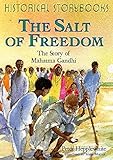 The Salt of Freedom: The Story of Mahatma Gandhi (Historical Storybooks)