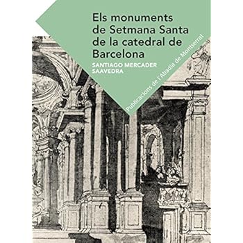 Els Monuments De Setmana Santa de la Catedral De Barcelona (Textos i Estudis de Cultura Catalana)