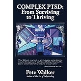 Complex PTSD: From Surviving to Thriving: A Guide and Map for Recovering from Childhood Trauma