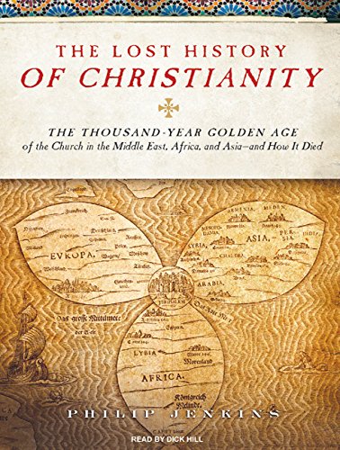 Download The Lost History of Christianity: The Thousand-Year Golden Age of the Church in the Middle East, Africa, and Asia---and How It Died Download The Lost History of Christianity: The Thousand-Year Golden Age of the Church in the Middle East, Africa, and Asia---and How It Died