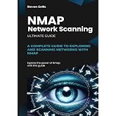 Nmap Network Scanning: A Complete Guide to Exploring And Scanning Networks With NMAP