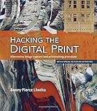 Hacking the Digital Print: Alternative image capture and printmaking processes with a special sectio