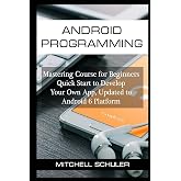 Android Programming: Mastering Course for Beginners Quick Start to Develop Your Own App