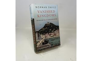 Vanished Kingdoms: The Rise and Fall of States and Nations