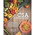 The CSA Cookbook: No-Waste Recipes for Cooking Your Way Through a Community Supported Agriculture Box, Farmers' Market, or Backyard Bounty