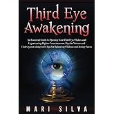 Third Eye Awakening: An Essential Guide to Opening Your Third Eye Chakra and Experiencing Higher Consciousness, Psychic Visions and Clairvoyance along ... Chakras and Seeing Auras (Third Eye Opening)