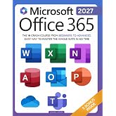Microsoft Office 365 For Beginners: The 1# Crash Course From Beginners To Advanced. Easy Way to Master The Whole Suite in no 