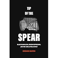 Tip of the Spear: Black Radicalism, Prison Repression, and the Long Attica Revolt