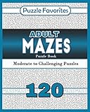 Adult Mazes Puzzle Book - 120 Moderate to Challenging Puzzles: Giant Maze Book Puzzlers for Adults by Puzzle Favorites