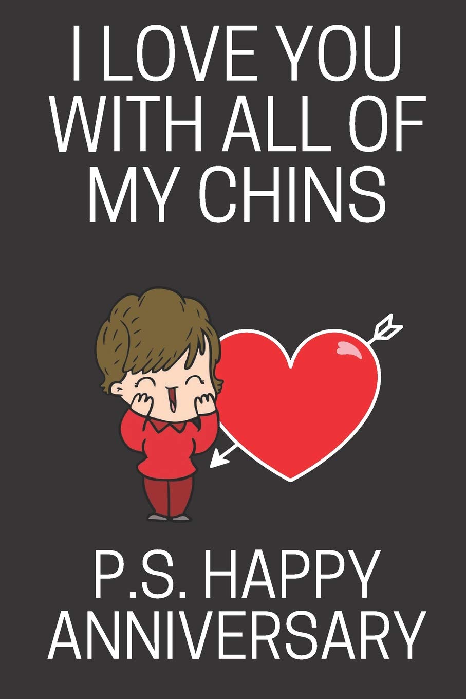 I Love You With All Of My Chins P S Happy Anniversary Funny