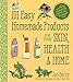 101 Easy Homemade Products for Your Skin, Health & Home: A Nerdy Farm Wife's All-Natural DIY Projects Using Commonly Found Herbs, Flowers & Other Plants by 
