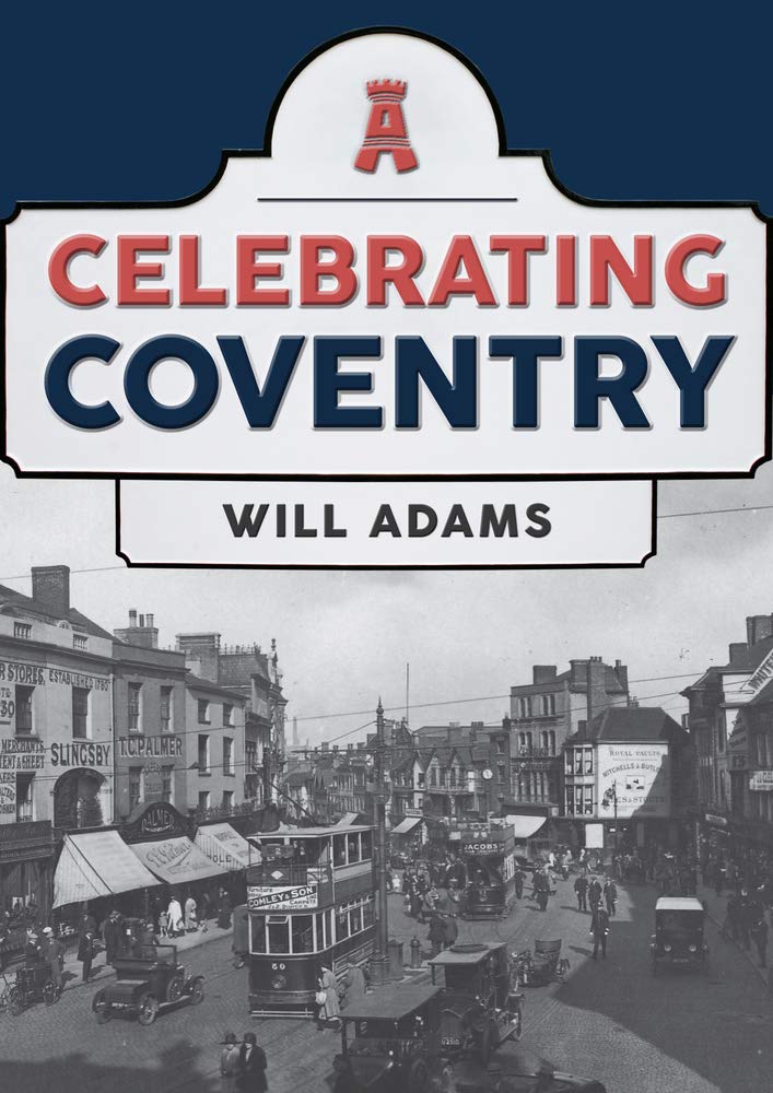 Celebrating Coventry Amazon Co Uk Adams Will 9781445698168 Books Celebrating Coventry Amazon Co Uk Adams Will 9781445698168 Books
