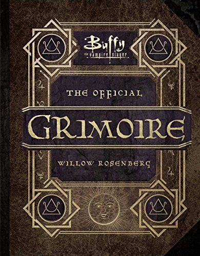 Buffy the Vampire Slayer: The Official Grimoire: A Magickal History of Sunnydale