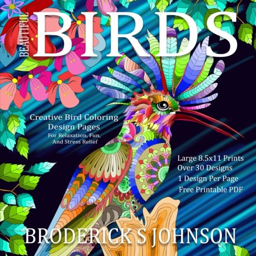 Amazon Com Beautiful Birds Creative Bird Coloring Design Pages For Relaxation Fun And Stress Relief Adult Coloring Books Art Therapy For The Mind Volume 20 9781530594856 Johnson Broderick S Books