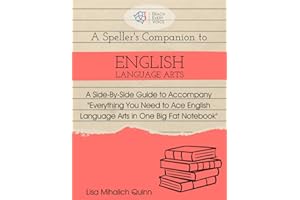 A Speller's Companion to English Language Arts: A Side-By-Side Guide to Accompany Everything You Need to Ace English Language Arts in One Big Fat Notebook