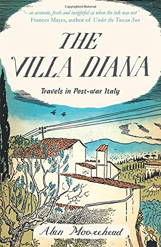 The Villa Diana: Travels in Post-War Italy (Revival), by Alan Moorehead