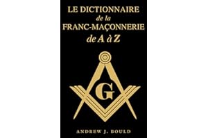 Le Dictionnaire de la Franc-Maçonnerie de A à Z: Un guide complet des symboles, rituels, mystères, traditions et histoire pou