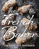 French Baker: Authentic French cakes, pasties, tarts and breads to make at home by Jean Michel Raynaud