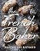 French Baker: Authentic French cakes, pasties, tarts and breads to make at home by Jean Michel Raynaud