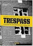 Trespass. A History of Uncommissioned Urban Art by
