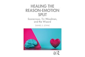 Healing the Reason-Emotion Split: Scarecrows, Tin Woodmen, and the Wizard