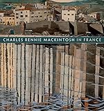 Charles Rennie Mackintosh in France: Landscape Watercolours by 