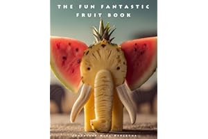 The Fun Fantastic Fruit Book: Beautiful Fruits Picture Book | Artistic Food Arrangements | For Coffee Tables, Kitchens and Ho