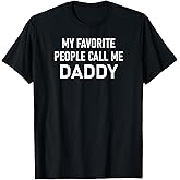 My Favorite People Call Me Daddy, Funny, Sarcastic, Jokes T-Shirt