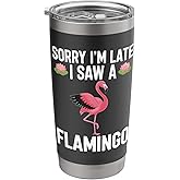 Sorry I'm Late I Saw A Flamingo Stainless Steel Insulated Tumbler