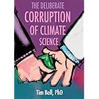 The Deliberate Corruption of Climate Science
