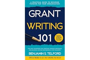 Grant Writing 101: A Practical Guide to Securing Funding for Your Organization, Tips and Techniques for Crafting Winning Proposals and Building Lasting Partnerships with Founders