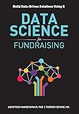 Data Science for Fundraising: Build Data-Driven Solutions Using R