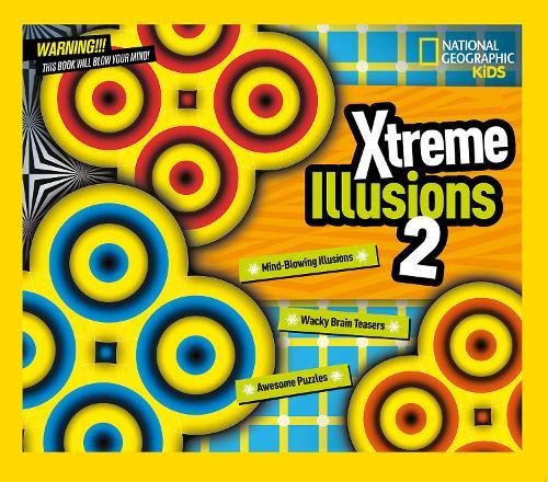 Xtreme Illusions 2: Mind-Blowing Illusions, Wacky Brain Teasers, Awesome Puzzles (National Geographi