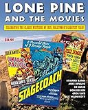 Lone Pine and the Movies: Celebrating Classic Westerns from 1939, Hollywood's Greatest Year by 