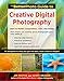 The BetterPhoto Guide to Creative Digital Photography: Learn to Master Composition, Color, and Design
