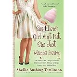 Sue Ellen's Girl Ain't Fat, She Just Weighs Heavy: The Belle of All Things Southern Dishes on Men, Money, and Not Losing Your