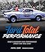 Ford Total Performance: Ford's Legendary High-Performance Street and Race Cars