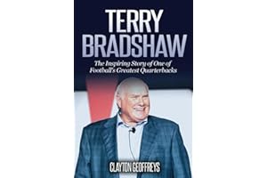 Terry Bradshaw: The Inspiring Story of One of Football's Greatest Quarterbacks (Football Biography Books)