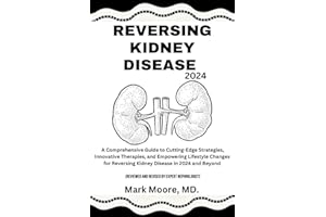 REVERSING KIDNEY DISEASE 2024: A Comprehensive Guide to Cutting-Edge Strategies, Innovative Therapies, and Empowering Lifesty