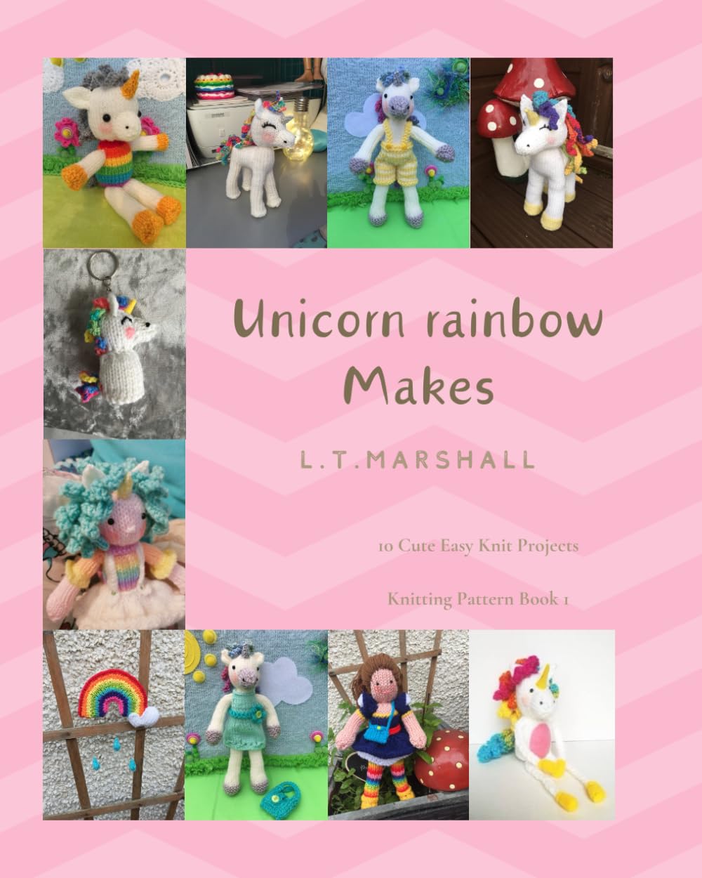 Unicorn rainbow Makes: A knitting book for Unicorn lovers: 3 (L.T.Marshall Knitting books)