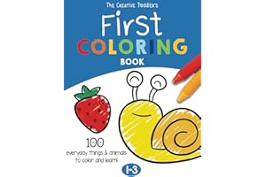The Creative Toddler’s First Coloring Book Ages 1-3: 100 Everyday Things and Animals to Color and Learn | For Toddlers and Kids ages 1, 2 & 3 (US Edition)