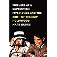Pictures at a Revolution: Five Movies and the Birth of the New Hollywood
